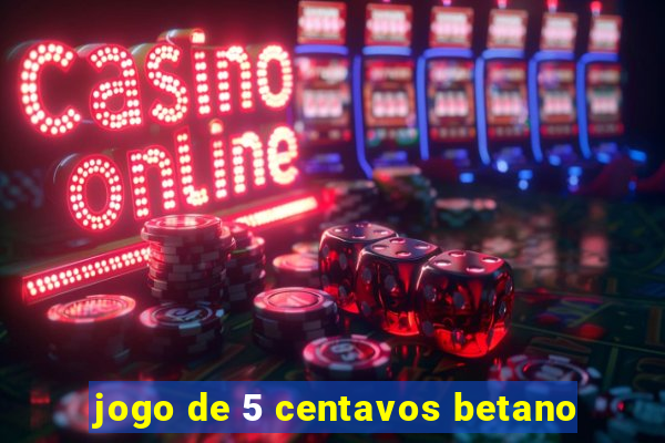 jogo de 5 centavos betano